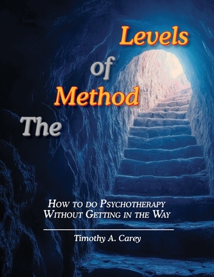 The Method of Levels: How to do Psychotherapy Without Getting in the Way - Carey, Timothy a