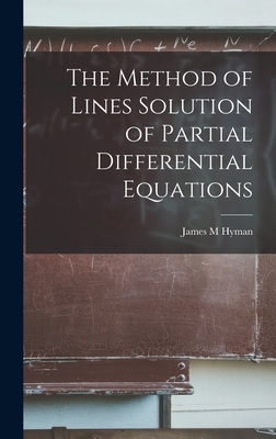 The Method of Lines Solution of Partial Differential Equations - Hyman, James M