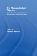The Methodological Dilemma: Creative, Critical and Collaborative Approaches to Qualitative Research