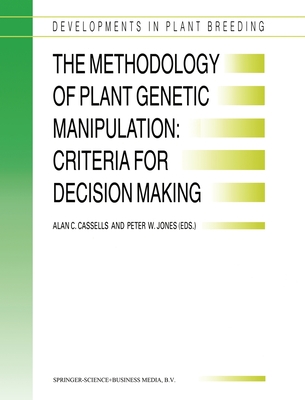 The Methodology of Plant Genetic Manipulation: Criteria for Decision Making - Cassells, Alan C (Editor), and Eucarpia Plant Genetic Manipulation Section Meeting, and Jones, Peter W (Editor)