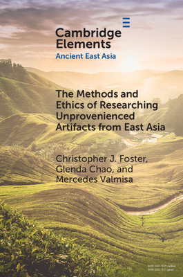 The Methods and Ethics of Researching Unprovenienced Artifacts from East Asia - Foster, Christopher J, and Chao, Glenda, and Valmisa, Mercedes