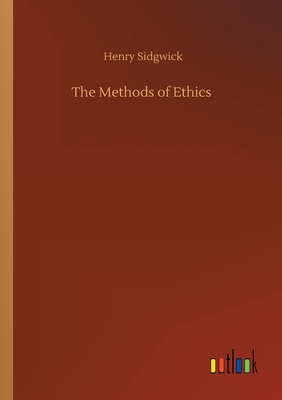 The Methods of Ethics - Sidgwick, Henry