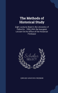The Methods of Historical Study: Eight Lectures Read in the University of Oxford In...1884, With the Inaugural Lecture On the Office of the Historical Professor