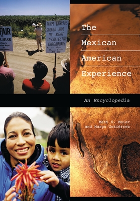 The Mexican American Experience: An Encyclopedia - Meier, Matt S, and Gutirrez, Margo