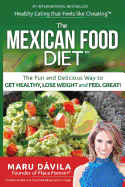 The Mexican Food Diet: Healthy Eating That Feels Like Cheating