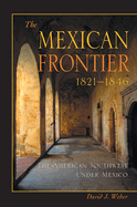 The Mexican Frontier, 1821-1846: The American Southwest Under Mexico