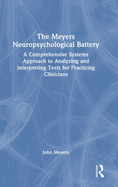 The Meyers Neuropsychological Battery: A Comprehensive Systems Approach to Analyzing and Interpreting Tests for Practicing Clinicians