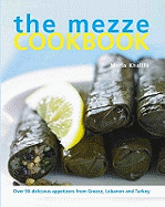 The Mezze Cookbook: Over 90 Delicious Appetizers from Greece, Lebanon and Turkey