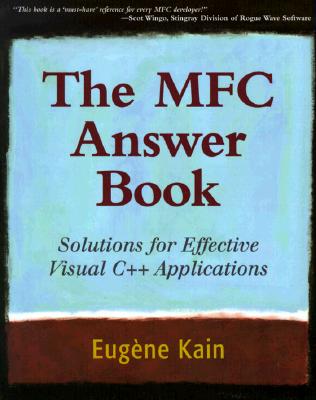 The MFC Answer Book: Solutions for Effective Visual C++ Applications - Kain, Eugene