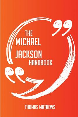 The Michael Jackson Handbook - Everything You Need to Know about Michael Jackson - Mathews, Thomas