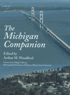The Michigan Companion: A Guide to the Arts, Entertainment, Festivals, Food, Geography, Geology, Government, History, Holidays, Industry, Institutions, Media, People, Philanthropy, Religion, and Sports of the Great State of Michigan