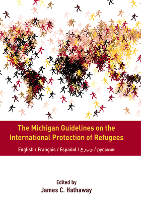 The Michigan Guidelines on the International Protection of Refugees - Hathaway, James C (Editor)