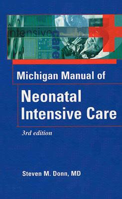 The Michigan Manual of Neonatal Intensive Care - Donn, Steven M