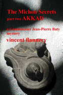 The Michon Secrets, Part Two, Akkad: A Commissaire Jean-Pierre Baty Mystery