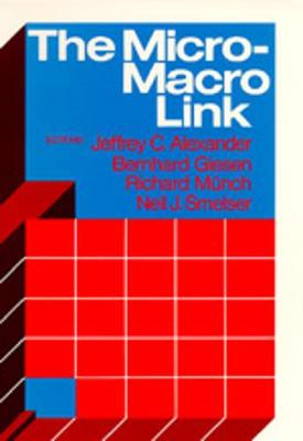 The Micro-Macro Link - Alexander, Jeffrey C, Dr. (Editor), and Giesen, Bernhard (Editor), and Munch, Richard (Editor)