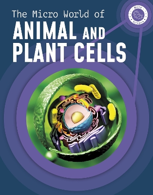 The Micro World of Animal and Plant Cells - McKenzie, Precious