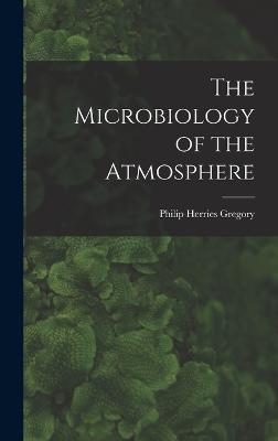 The Microbiology of the Atmosphere - Gregory, Philip Herries