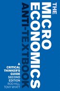 The Microeconomics Anti-Textbook: A Critical Thinker's Guide - Second Edition