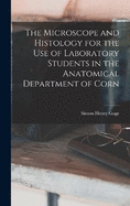 The Microscope and Histology for the use of Laboratory Students in the Anatomical Department of Corn