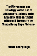 The Microscope and Histology for the Use of Laboratory Students in the Anatomical Department of Corn