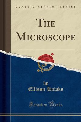 The Microscope (Classic Reprint) - Hawks, Ellison