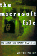 The Microsoft File: The Secret Case Against Bill Gates - Rohm, Wendy Goldman (Introduction by)