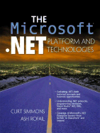 The Microsoft .Net Platform and Technologies - Simmons, Curt, and Rofail, Ash