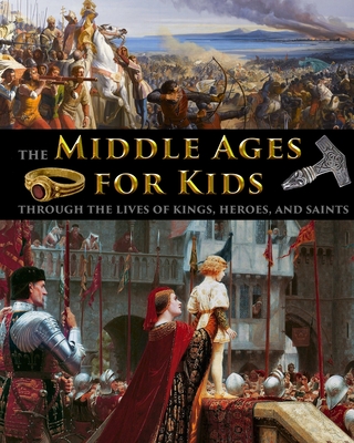 The Middle Ages for Kids through the lives of kings, heroes, and saints - Fet, Catherine