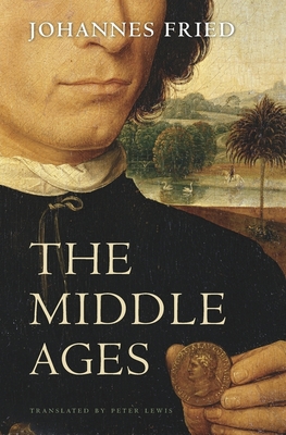 The Middle Ages - Fried, Johannes, and Lewis, Peter, Rm, MN, Ed, PhD (Translated by)