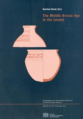 The Middle Bronze Age in the Levant: Proceedings of an International Conference on Ma Iia Ceramic Material. Vienna, 24th-26th of January 2001 - Bietak, Manfred (Editor)