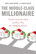 The Middle-Class Millionaire: The Rise of the New Rich and How They Are Changing America - Prince, Russ Alan, and Schiff, Lewis