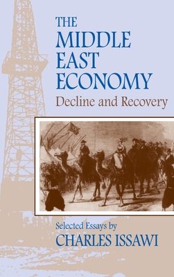 The Middle East Economy: Decline and Recovery - Issawi, Charles