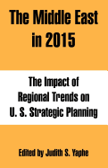 The Middle East in 2015: The Impact of Regional Trends on U. S. Strategic Planning