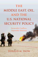 The Middle East, Oil, and the U.S. National Security Policy: Intractable Conflicts, Impossible Solutions