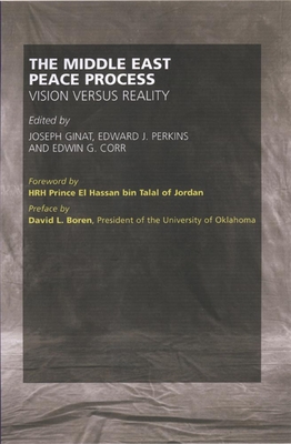 The Middle East Peace Process: Vision Versus Reality - Ginat, Joseph, and Perkins, Edward J, and Corr, Edwin G