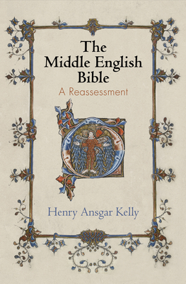 The Middle English Bible: A Reassessment - Kelly, Henry Ansgar