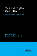 The Middle English Mystery Play: A Study in Dramatic Speech and Form