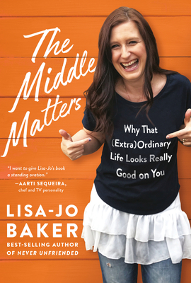 The Middle Matters: Why That (Extra)Ordinary Life Looks Really Good on You - Baker, Lisa-Jo
