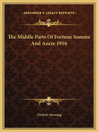 The Middle Parts of Fortune Somme and Ancre 1916