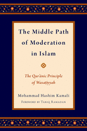 The Middle Path of Moderation in Islam: The Qur'anic Principle of Wasatiyyah