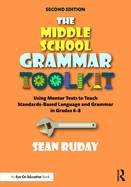 The Middle School Grammar Toolkit: Using Mentor Texts to Teach Standards-Based Language and Grammar in Grades 6-8