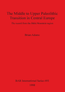 The Middle to Upper Paleolithic Transition in Central Europe