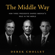 The Middle Way: How Three Presidents Shaped America's Role in the World