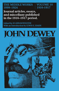 The Middle Works of John Dewey, Volume 10, 1899 - 1924: Journal Articles, Essays, and Miscellany Published in the 1916-1917 Period Volume 10