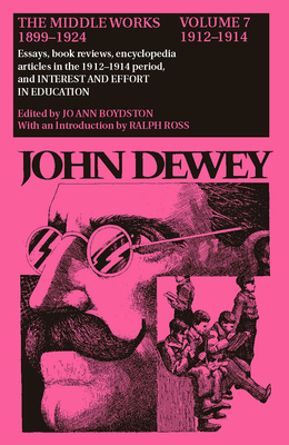 The Middle Works of John Dewey, Volume 7, 1899 - 1924: Essays on Philosophy and Psychology, 1912-1914 Volume 7 - Dewey, John, and Boydston, Jo Ann (Editor), and Ross, Ralph (Introduction by)