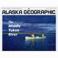 The Middle Yukon River - Rennick, Penny (Editor), and Alaska Northwest Publishing, and Alaska Geographic Association