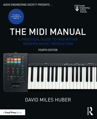 The MIDI Manual: A Practical Guide to MIDI Within Modern Music Production - Huber, David Miles