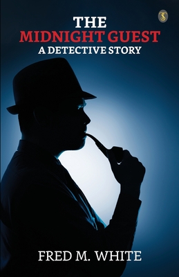 The Midnight Guest A Detective Story - White, Fred M