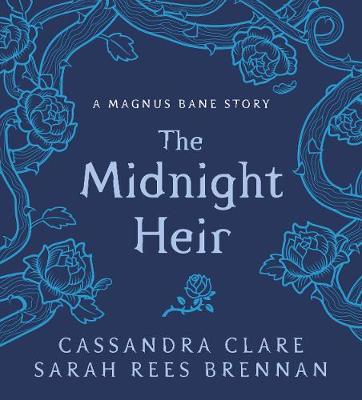 The Midnight Heir: A Magnus Bane Story - Clare, Cassandra, and Brennan, Sarah Rees