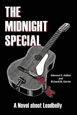 The Midnight Special: A Novel about Leadbelly - Addeo, Edmond G, and Garvin, Richard M